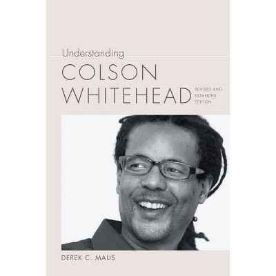 Understanding Colson Whitehead - (Understanding Contemporary American Literature) 2nd Edition by  Derek C Maus (Paperback)