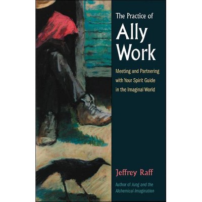 The Practice of Ally Work - (Jung on the Hudson Books) by  Jeffrey Raff (Paperback)