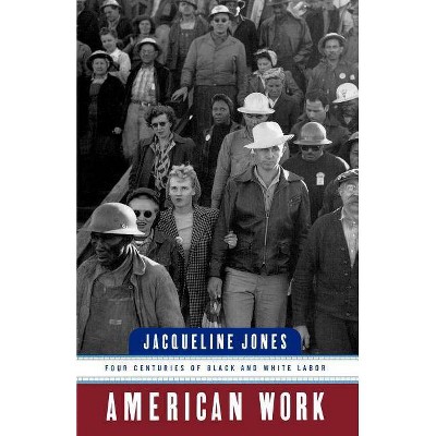 American Work - by  Jacqueline Jones (Paperback)