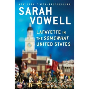 Lafayette in the Somewhat United States - by  Sarah Vowell (Paperback) - 1 of 1