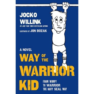 Way of the Warrior Kid : From Wimpy to Warrior the Navy Seal Way (Hardcover) (Jocko Willink)