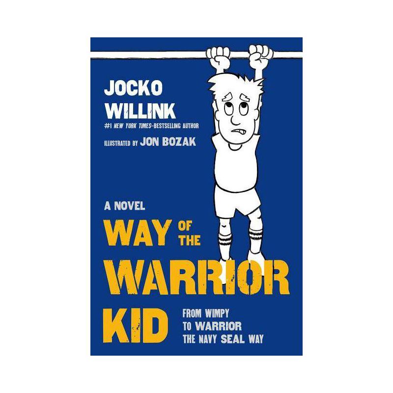 Way Of The Warrior Kid : From Wimpy To Warrior The Navy Seal Way - By Jocko Willink ( Hardcover ), 1 of 2