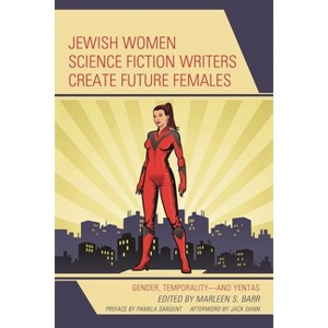 Jewish Women Science Fiction Writers Create Future Females - (Jewish Science Fiction and Fantasy) by  Marleen S Barr (Hardcover) - 1 of 1