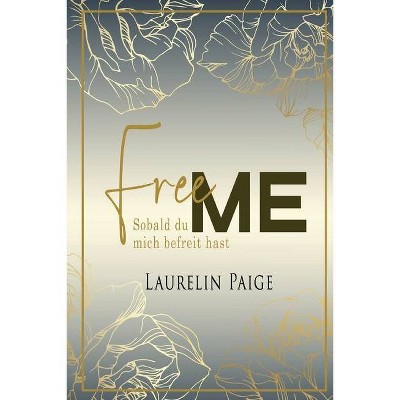 Free Me - Sobald du mich befreit hast - by  Laurelin Paige (Paperback)