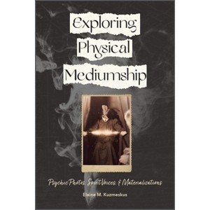 Exploring Physical Mediumship - by  Elaine M Kuzmeskus (Paperback) - 1 of 1
