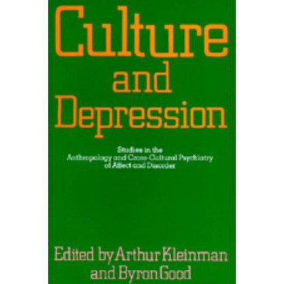 Culture and Depression, 16 - (Comparative Studies of Health Systems and Medical Care) by  Arthur Kleinman & Byron J Good (Paperback)