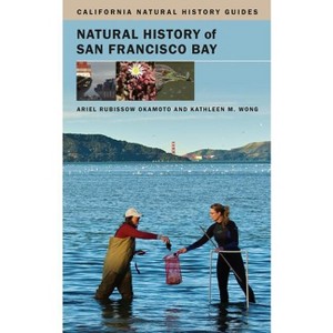 Natural History of San Francisco Bay - (California Natural History Guides) by  Ariel Rubissow Okamoto & Kathleen Wong (Paperback) - 1 of 1