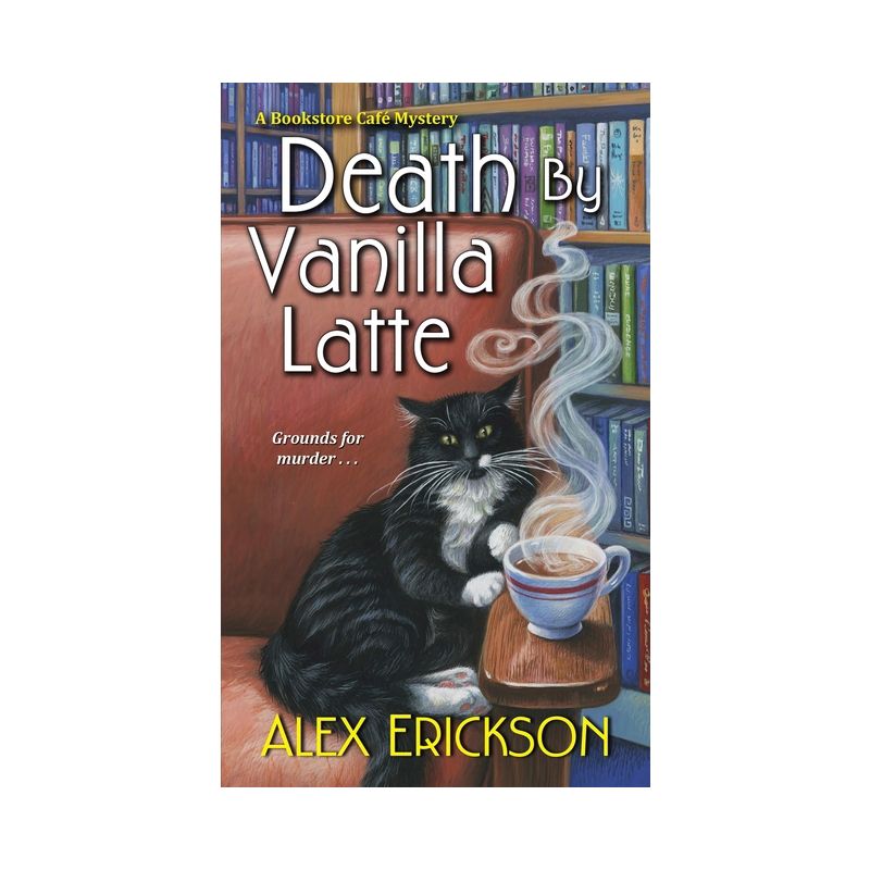 Death by Vanilla Latte - (Bookstore Cafe Mystery) by  Alex Erickson (Paperback), 1 of 2
