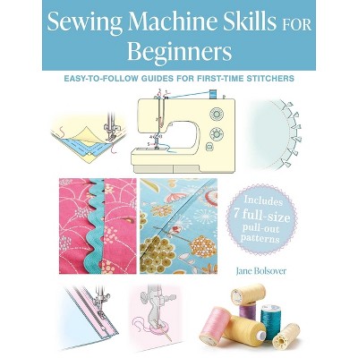 Sewing Machine Skills for Beginners - by  Jane Bolsover (Paperback)