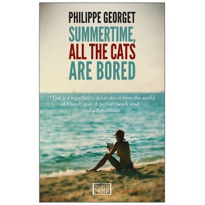 Summertime, All the Cats Are Bored - (World Noir) by  Philippe Georget (Paperback)