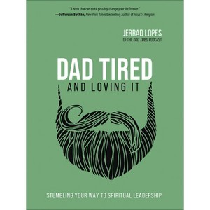 Dad Tired and Loving It - by  Jerrad Lopes (Hardcover) - 1 of 1