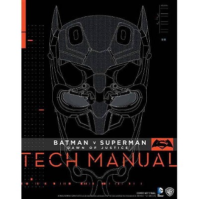 Batman V Superman: Dawn of Justice Tech Manual - by  Adam Newell & Sharon Gosling (Hardcover)