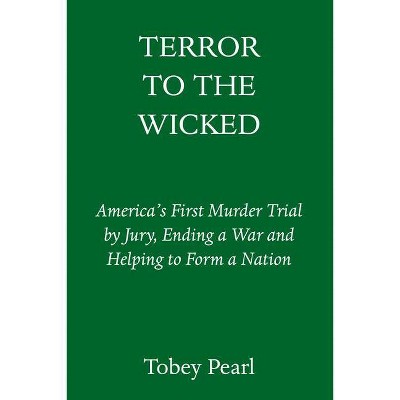 Terror to the Wicked - by  Tobey Pearl (Hardcover)