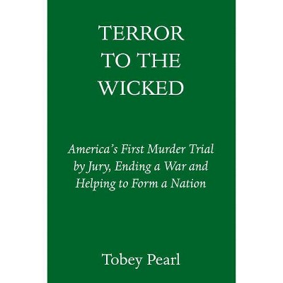 Terror to the Wicked - by  Tobey Pearl (Hardcover)