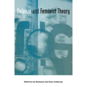 Deleuze and Feminist Theory - (Deleuze Connections) by  Ian Buchanan & Claire Colebrook (Paperback) - 1 of 1