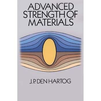Advanced Strength of Materials - (Dover Civil and Mechanical Engineering) by  Den Hartog J P & J P Den Hartog & J P Den Hartog (Paperback)