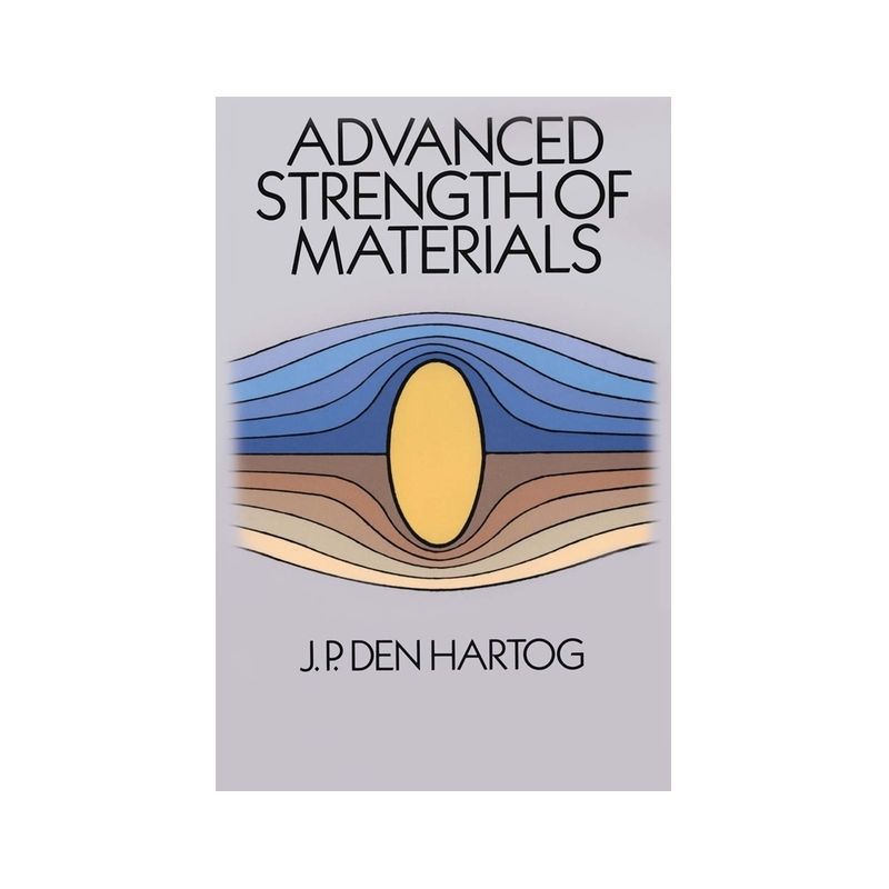 Advanced Strength of Materials - (Dover Civil and Mechanical Engineering) by  Den Hartog J P & J P Den Hartog & J P Den Hartog (Paperback), 1 of 2