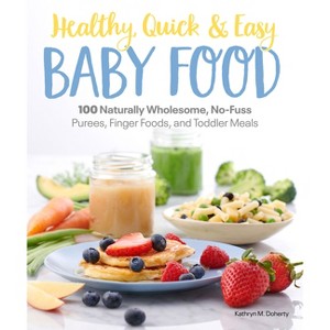 Healthy, Quick & Easy Baby Food - by  Kathryn Doherty (Paperback) - 1 of 1