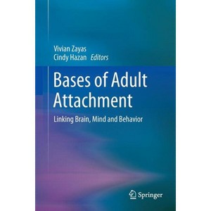 Bases of Adult Attachment - by  Vivian Zayas & Cindy Hazan (Paperback) - 1 of 1