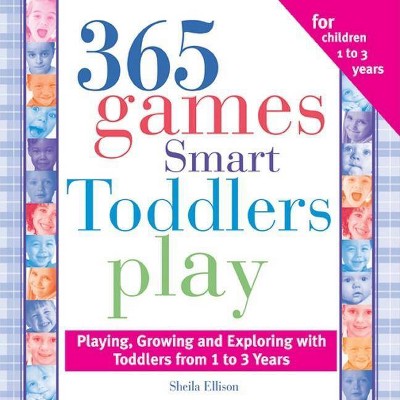 365 Games Smart Toddlers Play - 2nd Edition by  Sheila Ellison (Paperback)