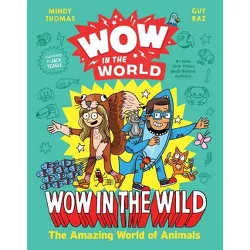 Wow in the World: Wow in the Wild - by  Mindy Thomas & Guy Raz (Hardcover)