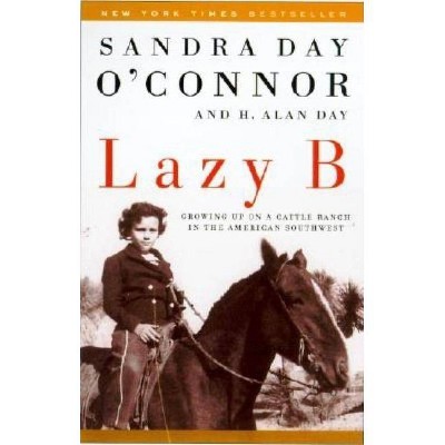 Lazy B - by  Sandra Day O'Connor & H Alan Day (Paperback)