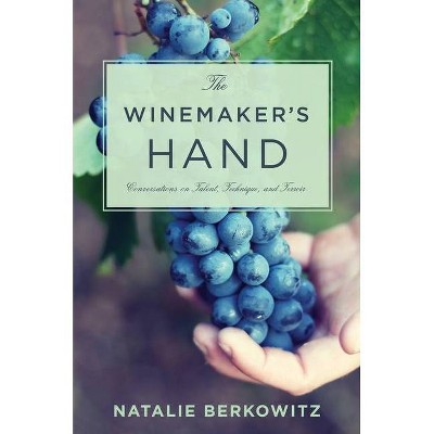 The Winemaker's Hand - (Arts and Traditions of the Table: Perspectives on Culinary H) by  Natalie Berkowitz (Hardcover)