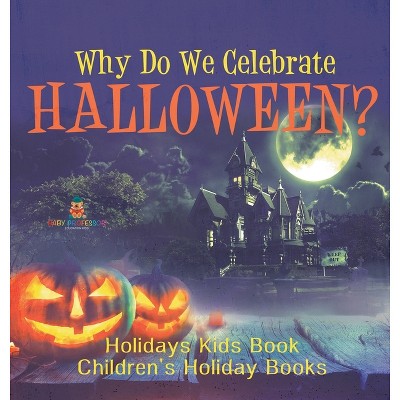 Why Do We Celebrate Halloween? Holidays Kids Book Children's Holiday Books - by Baby Professor