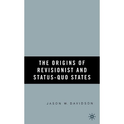 The Origins of Revisionist and Status-Quo States - by  J Davidson (Hardcover)