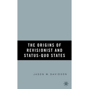 The Origins of Revisionist and Status-Quo States - by  J Davidson (Hardcover) - 1 of 1