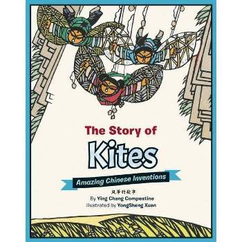 The Story of Kites - (Amazing Chinese Inventions) by  Ying Chang Compestine (Hardcover)
