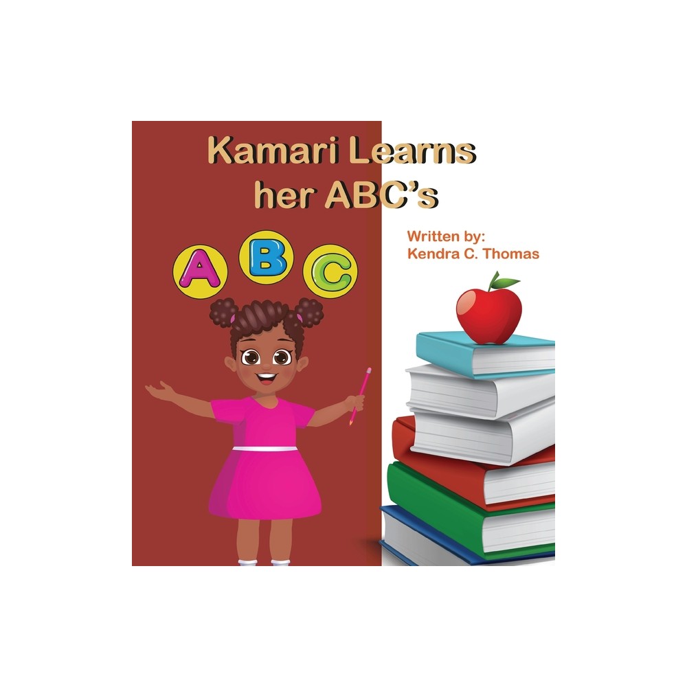 Kamari Learns her ABCs - by Kendra C Thomas (Hardcover)