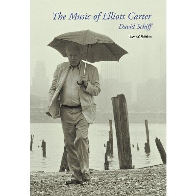 The Music of Elliott Carter - 2nd Edition by  David Schiff (Hardcover)