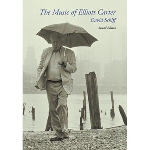 The Music of Elliott Carter - 2nd Edition by  David Schiff (Hardcover) - 1 of 1