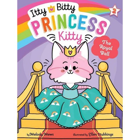 The Royal Ball - (Itty Bitty Princess Kitty) by Melody Mews (Hardcover)