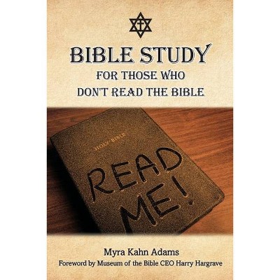 Bible Study For Those Who Don't Read The Bible - by  Myra Kahn Adams (Paperback)