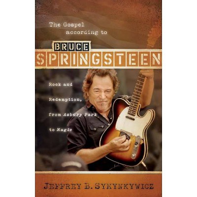 The Gospel According to Bruce Springsteen - (Gospel According To...) by  Jeffrey B Symynkywicz (Paperback)