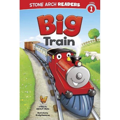 Big Train - (Train Time) by  Adria Fay Klein (Paperback)