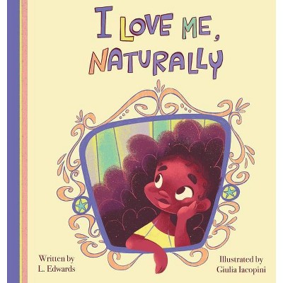 I Love Me, Naturally - by  L Edwards (Hardcover)