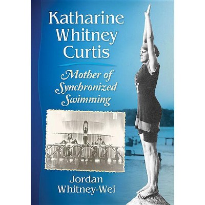 Katharine Whitney Curtis - by  Jordan Whitney-Wei (Paperback)