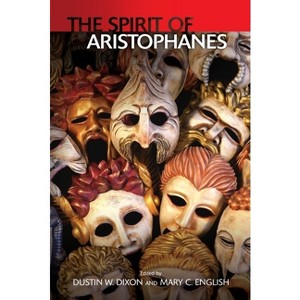 The Spirit of Aristophanes - by  Mary C English & Dustin W Dixon (Paperback) - 1 of 1