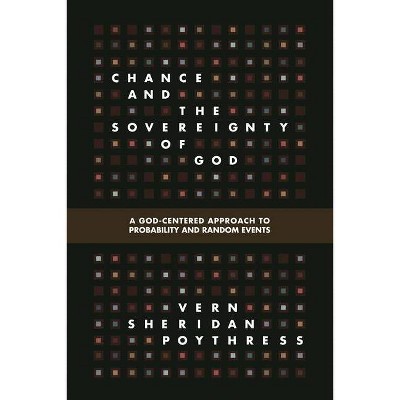 Chance and the Sovereignty of God - by  Vern S Poythress (Paperback)