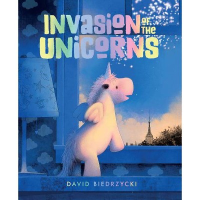 Invasion of the Unicorns - by  David Biedrzycki (Hardcover)