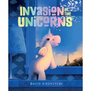 Invasion of the Unicorns - by  David Biedrzycki (Hardcover) - 1 of 1