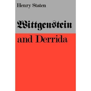 Wittgenstein and Derrida - by  Henry Staten (Paperback) - 1 of 1