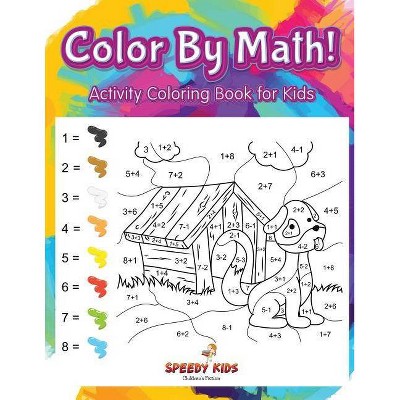 Color By Math! Activity Coloring Book for Kids - by  Speedy Kids (Paperback)