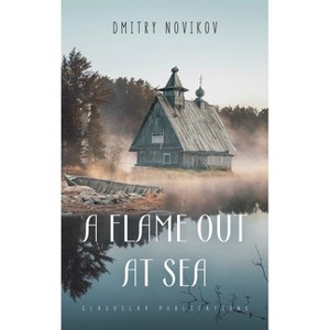 A Flame Out at Sea - by  Dmitry Novikov (Hardcover) - 1 of 1