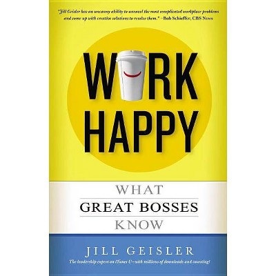 Work Happy - by  Jill Geisler (Paperback)