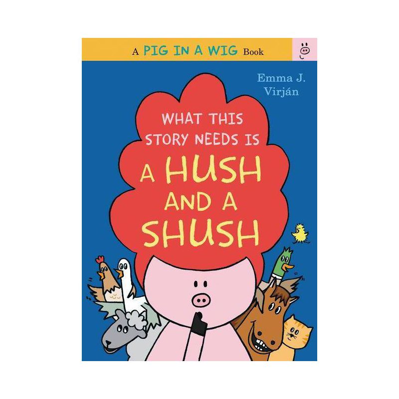 What This Story Needs Is a Hush and a Sh ( Pig in a Wig) (Hardcover) by Emma J. Virjan, 1 of 2
