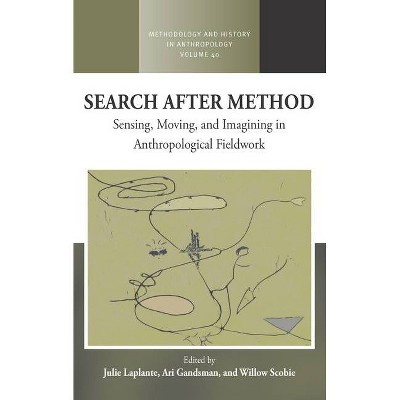 Search After Method - (Methodology & History in Anthropology) by  Julie Laplante & Ari Gandsman & Willow Scobie (Paperback)